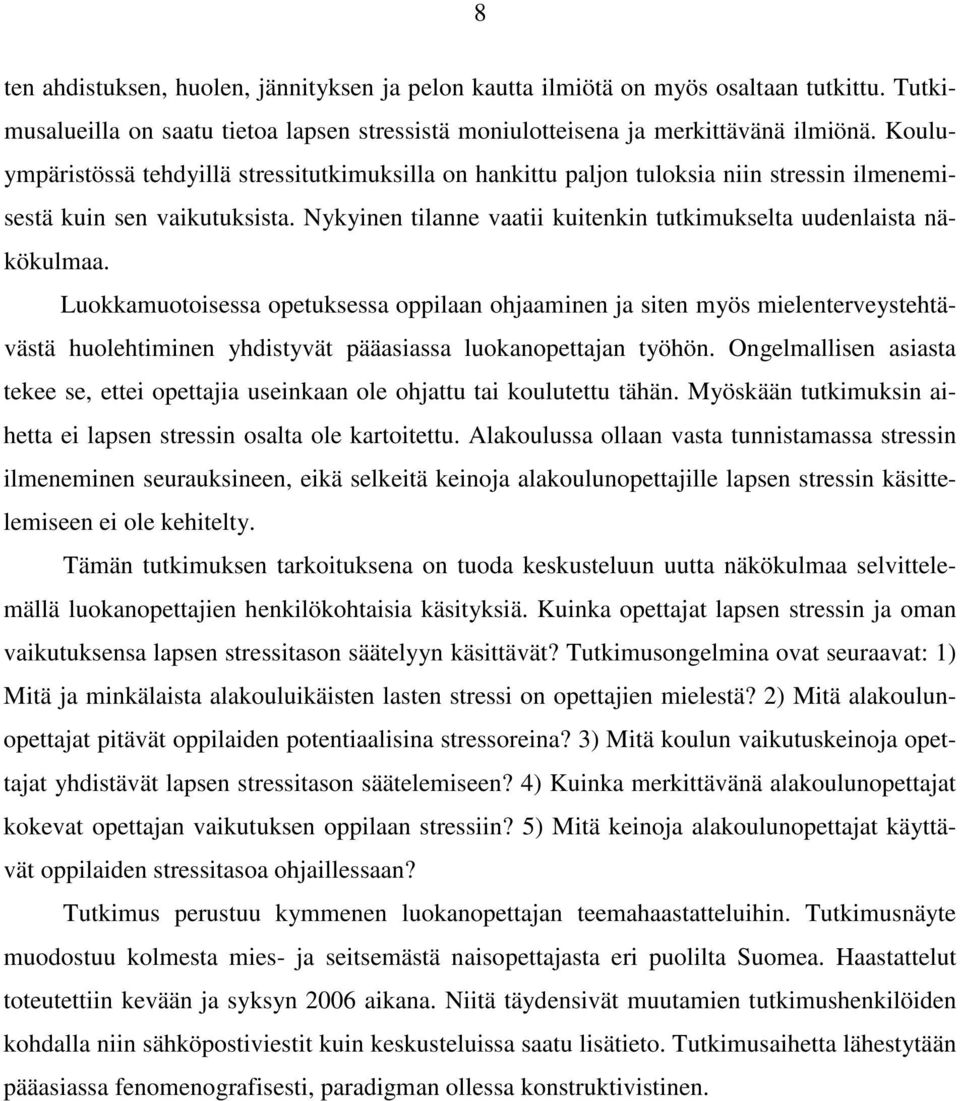 Luokkamuotoisessa opetuksessa oppilaan ohjaaminen ja siten myös mielenterveystehtävästä huolehtiminen yhdistyvät pääasiassa luokanopettajan työhön.