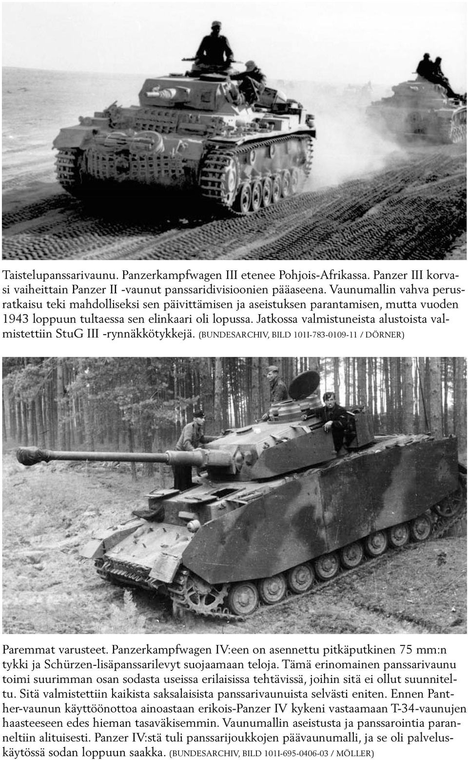 Jatkossa valmistuneista alustoista valmistettiin StuG III -rynnäkkötykkejä. (BUNDESARCHIV, BILD 101I-783-0109-11 / DÖRNER) Paremmat varusteet.