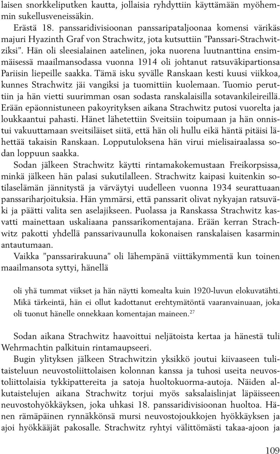 Hän oli sleesialainen aatelinen, joka nuorena luutnanttina ensimmäisessä maailmansodassa vuonna 1914 oli johtanut ratsuväkipartionsa Pariisin liepeille saakka.