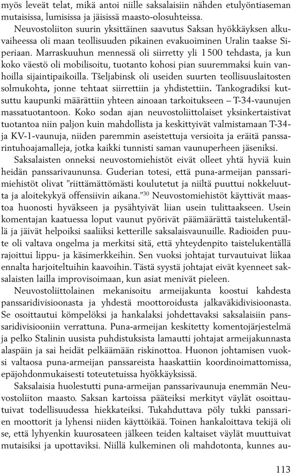 Marraskuuhun mennessä oli siirretty yli 1 500 tehdasta, ja kun koko väestö oli mobilisoitu, tuotanto kohosi pian suuremmaksi kuin vanhoilla sijaintipaikoilla.