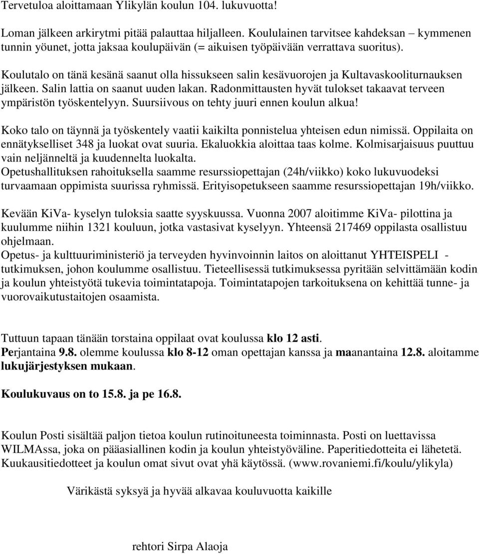 Koulutalo on tänä kesänä saanut olla hissukseen salin kesävuorojen ja Kultavaskooliturnauksen jälkeen. Salin lattia on saanut uuden lakan.