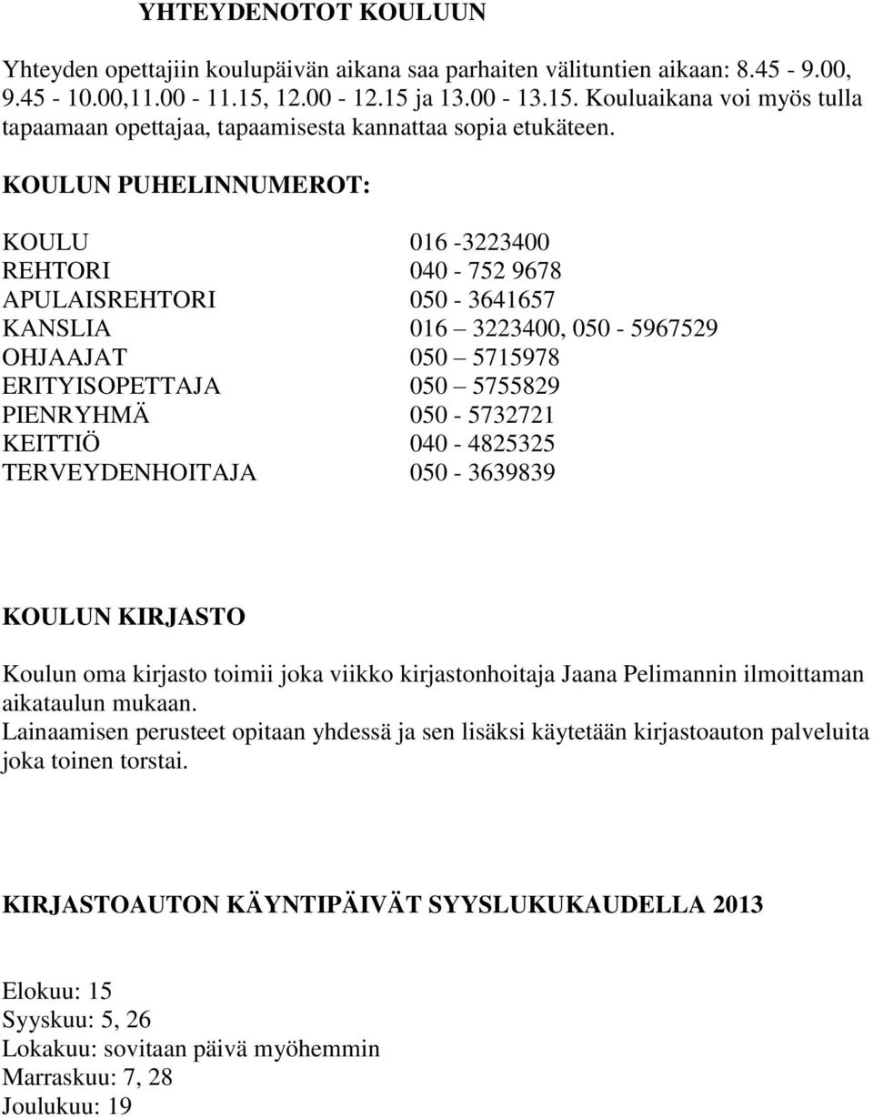 KOULUN KIRJASTO Koulun oma kirjasto toimii joka viikko kirjastonhoitaja Jaana Pelimannin ilmoittaman aikataulun mukaan.