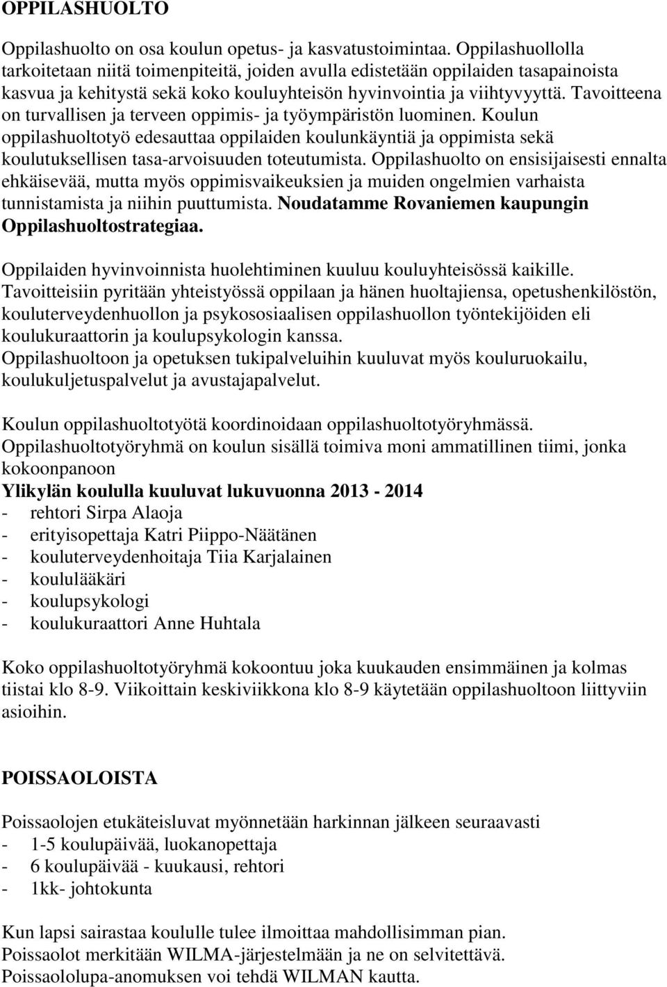 Tavoitteena on turvallisen ja terveen oppimis ja työympäristön luominen. Koulun oppilashuoltotyö edesauttaa oppilaiden koulunkäyntiä ja oppimista sekä koulutuksellisen tasaarvoisuuden toteutumista.