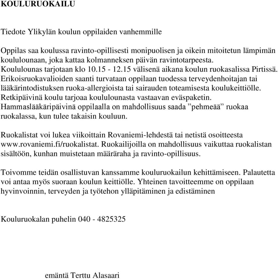 Erikoisruokavalioiden saanti turvataan oppilaan tuodessa terveydenhoitajan tai lääkärintodistuksen ruokaallergioista tai sairauden toteamisesta koulukeittiölle.