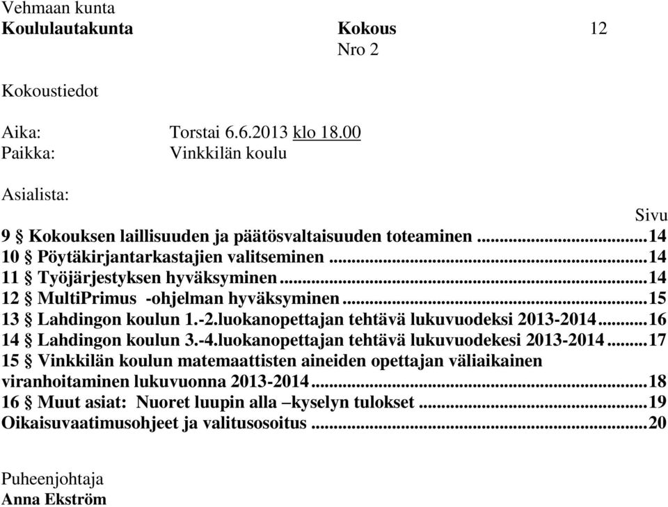 luokanopettajan tehtävä lukuvuodeksi 2013-2014... 16 14 Lahdingon koulun 3.-4.luokanopettajan tehtävä lukuvuodekesi 2013-2014.