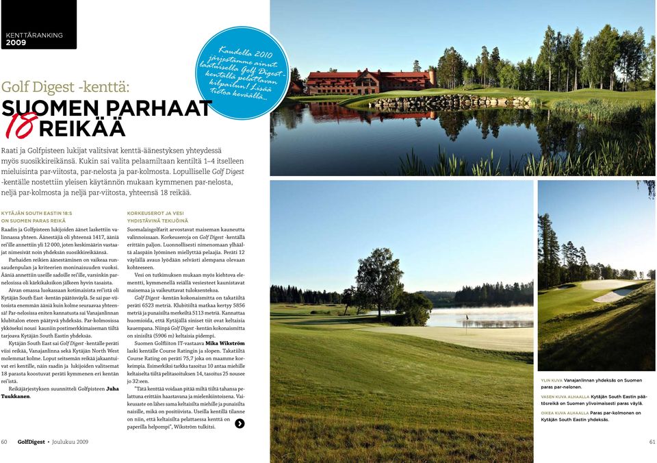 Lopulliselle Golf Digest -kentälle nostettiin yleisen käytännön mukaan kymmenen par-nelosta, neljä par-kolmosta ja neljä par-viitosta, yhteensä 18 reikää.