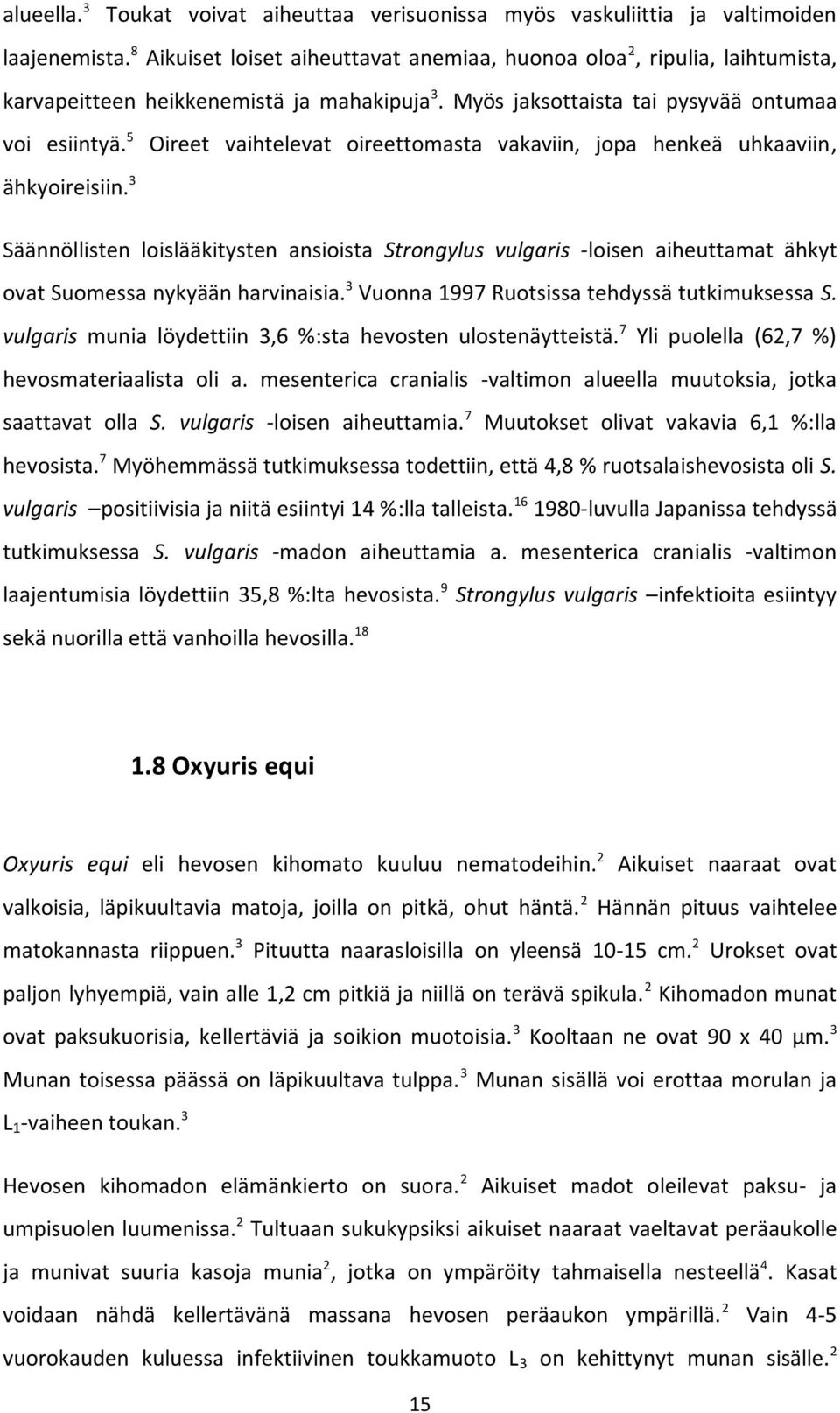 5 Oireet vaihtelevat oireettomasta vakaviin, jopa henkeä uhkaaviin, ähkyoireisiin.