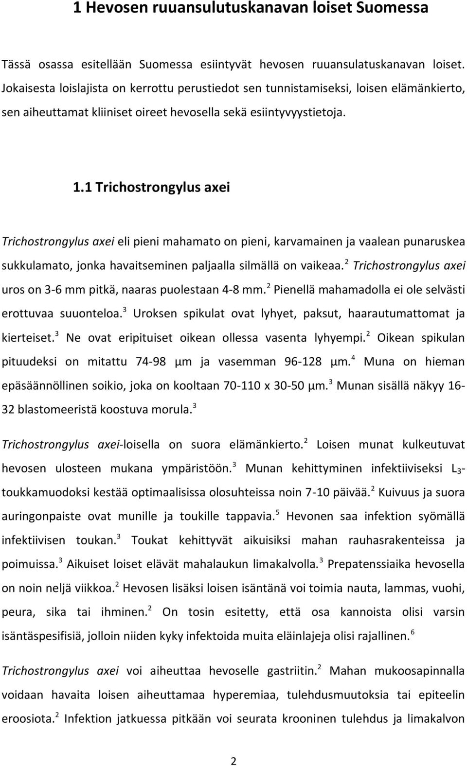 1 Trichostrongylus axei Trichostrongylus axei eli pieni mahamato on pieni, karvamainen ja vaalean punaruskea sukkulamato, jonka havaitseminen paljaalla silmällä on vaikeaa.