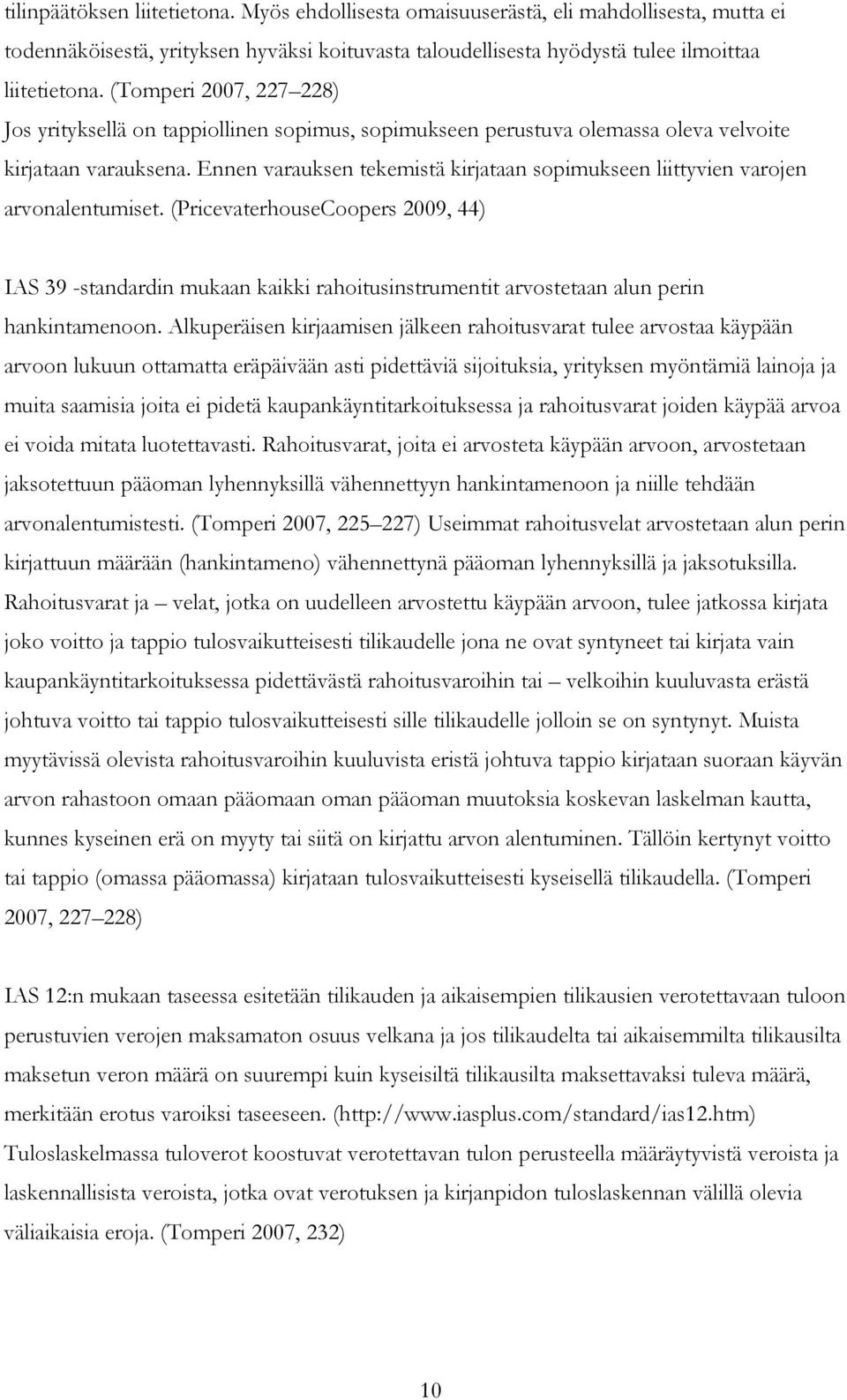 Ennen varauksen tekemistä kirjataan sopimukseen liittyvien varojen arvonalentumiset.