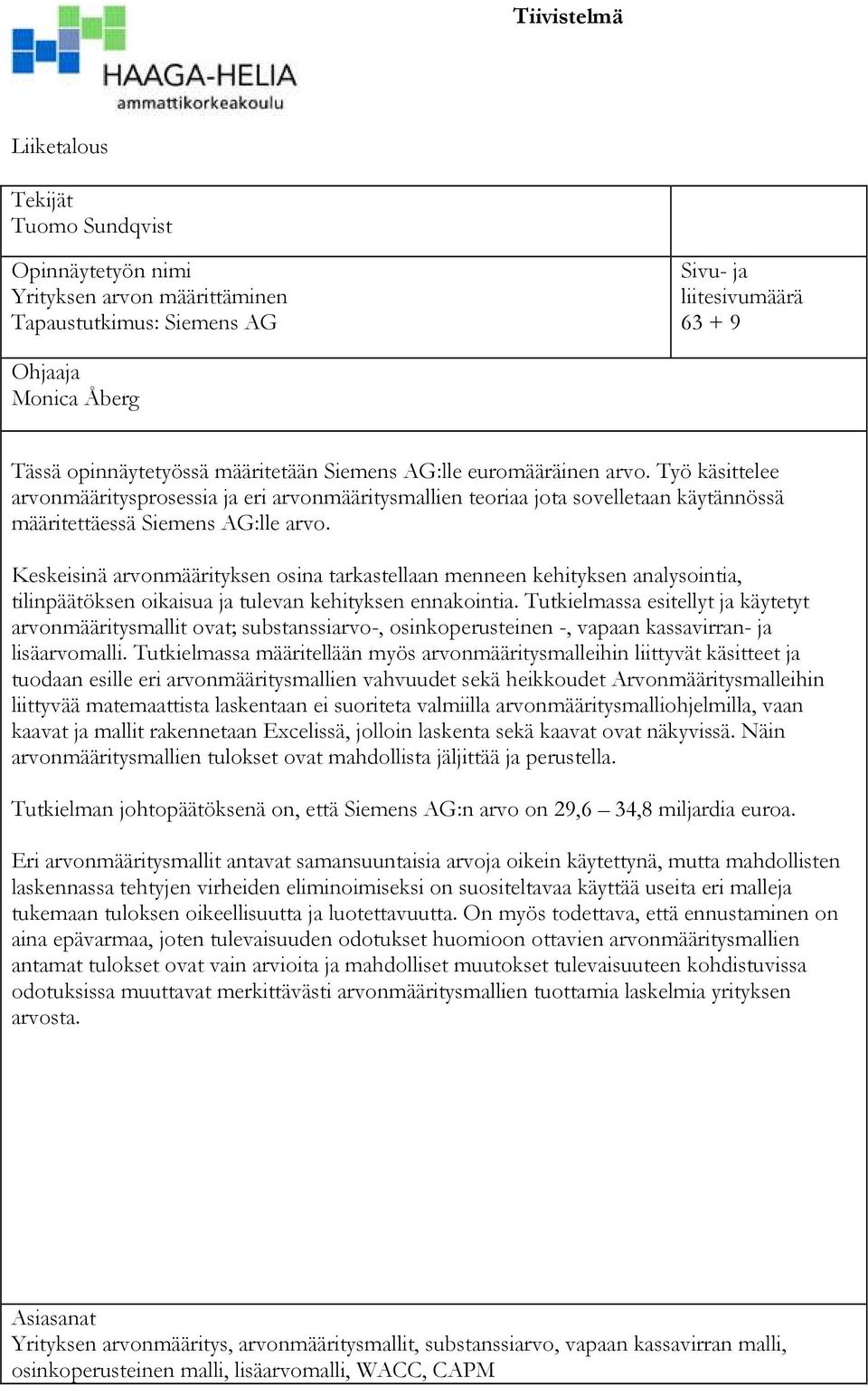 Keskeisinä arvonmäärityksen osina tarkastellaan menneen kehityksen analysointia, tilinpäätöksen oikaisua ja tulevan kehityksen ennakointia.