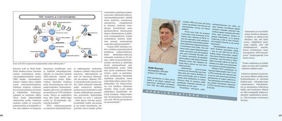 Verkostoautomaatio on toteutettu ABB:n Micro Scada -järjestelmällä radioverkon avulla.