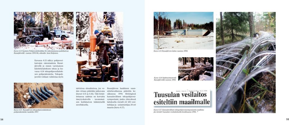 Tekopohjavettä voidaan valmistaa myös Kuva 4.16 Sadetusimeytystä Rusutjärvellä vuonna 1998. Kuva 4.14 Rusutjärven tekopohjavesilaitoksen pohjarakenteita vuodelta 1997.