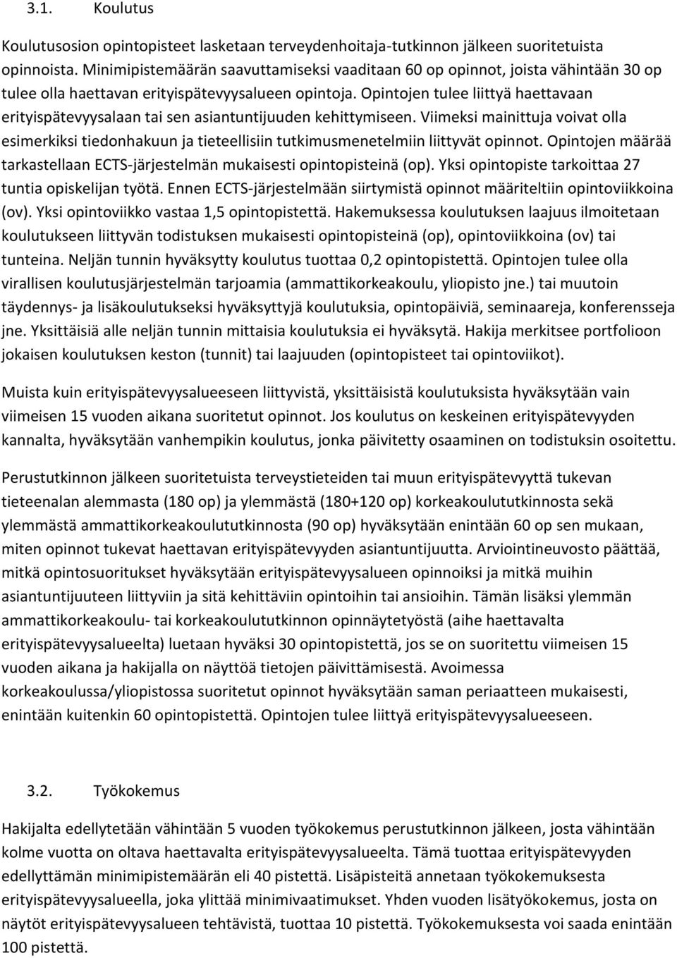 Opintojen tulee liittyä haettavaan erityispätevyysalaan tai sen asiantuntijuuden kehittymiseen.