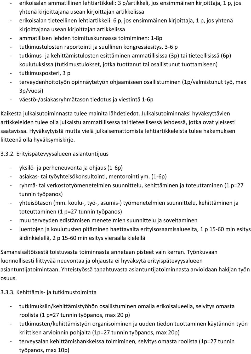 kongressiesitys, 3-6 p - tutkimus- ja kehittämistulosten esittäminen ammatillisissa (3p) tai tieteellisissä (6p) koulutuksissa (tutkimustulokset, jotka tuottanut tai osallistunut tuottamiseen) -