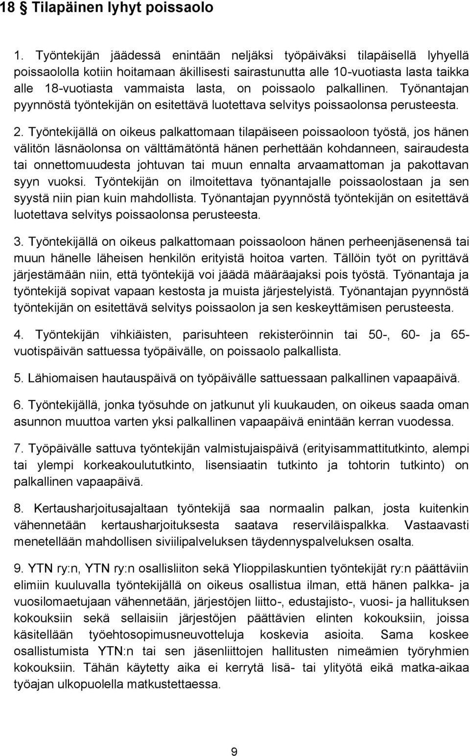 poissaolo palkallinen. Työnantajan pyynnöstä työntekijän on esitettävä luotettava selvitys poissaolonsa perusteesta. 2.