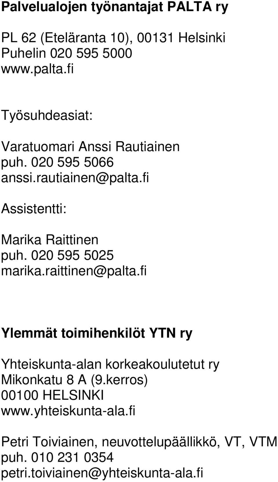 020 595 5025 marika.raittinen@palta.fi Ylemmät toimihenkilöt YTN ry Yhteiskunta-alan korkeakoulutetut ry Mikonkatu 8 A (9.