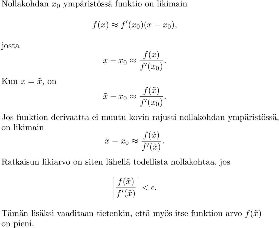 Jos funktion derivaatta ei muutu kovin rajusti nollakohdan ympäristössä, on likimain x x 0 f( x) f (