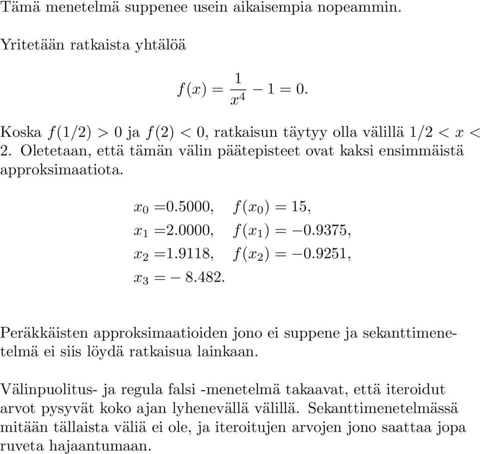 5000, f(x 0 ) = 15, x 1 =2.0000, x 2 =1.9118, x 3 = 8.482. f(x 1 ) = 0.9375, f(x 2 ) = 0.