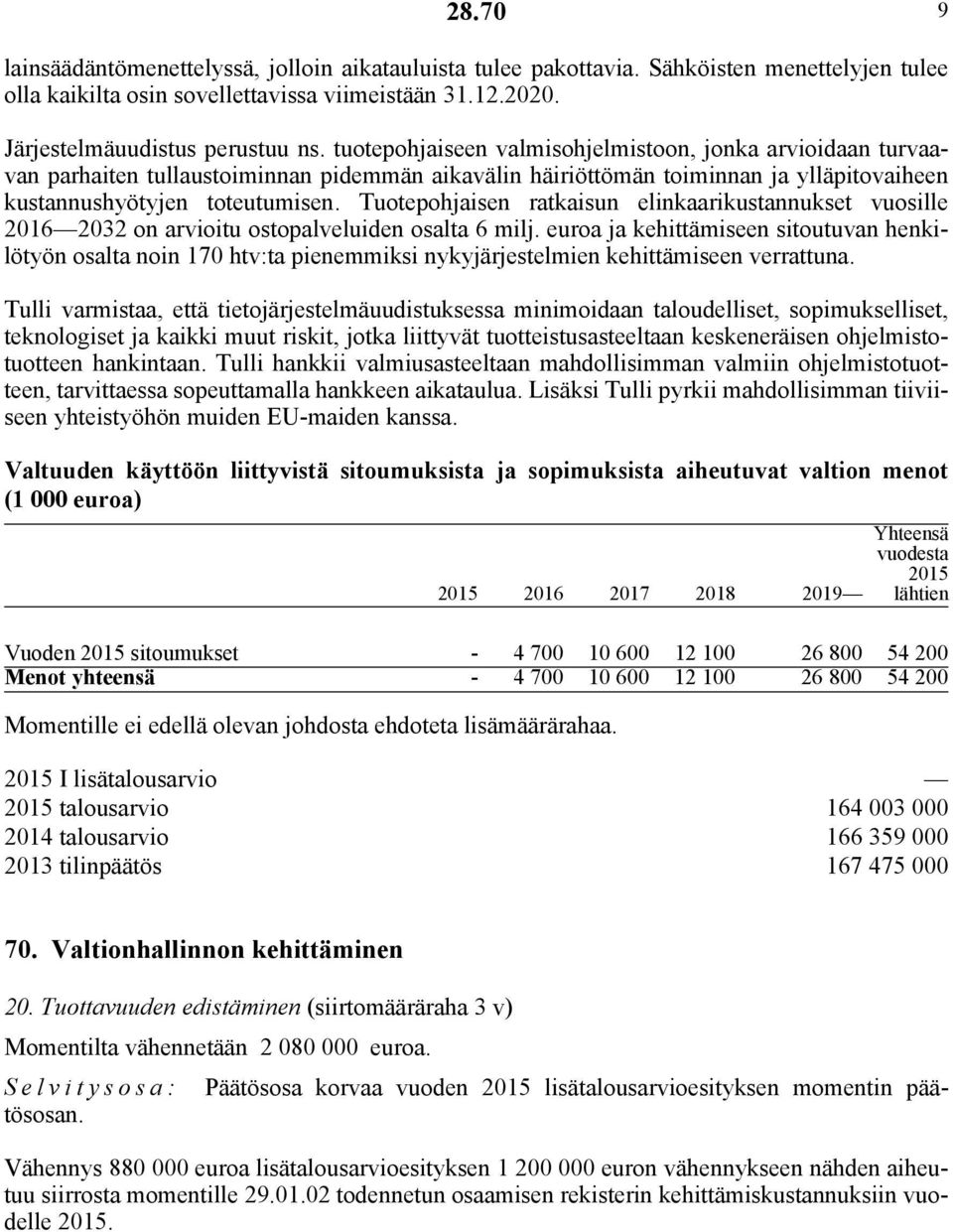 Tuotepohjaisen ratkaisun elinkaarikustannukset vuosille 2016 2032 on arvioitu ostopalveluiden osalta 6 milj.