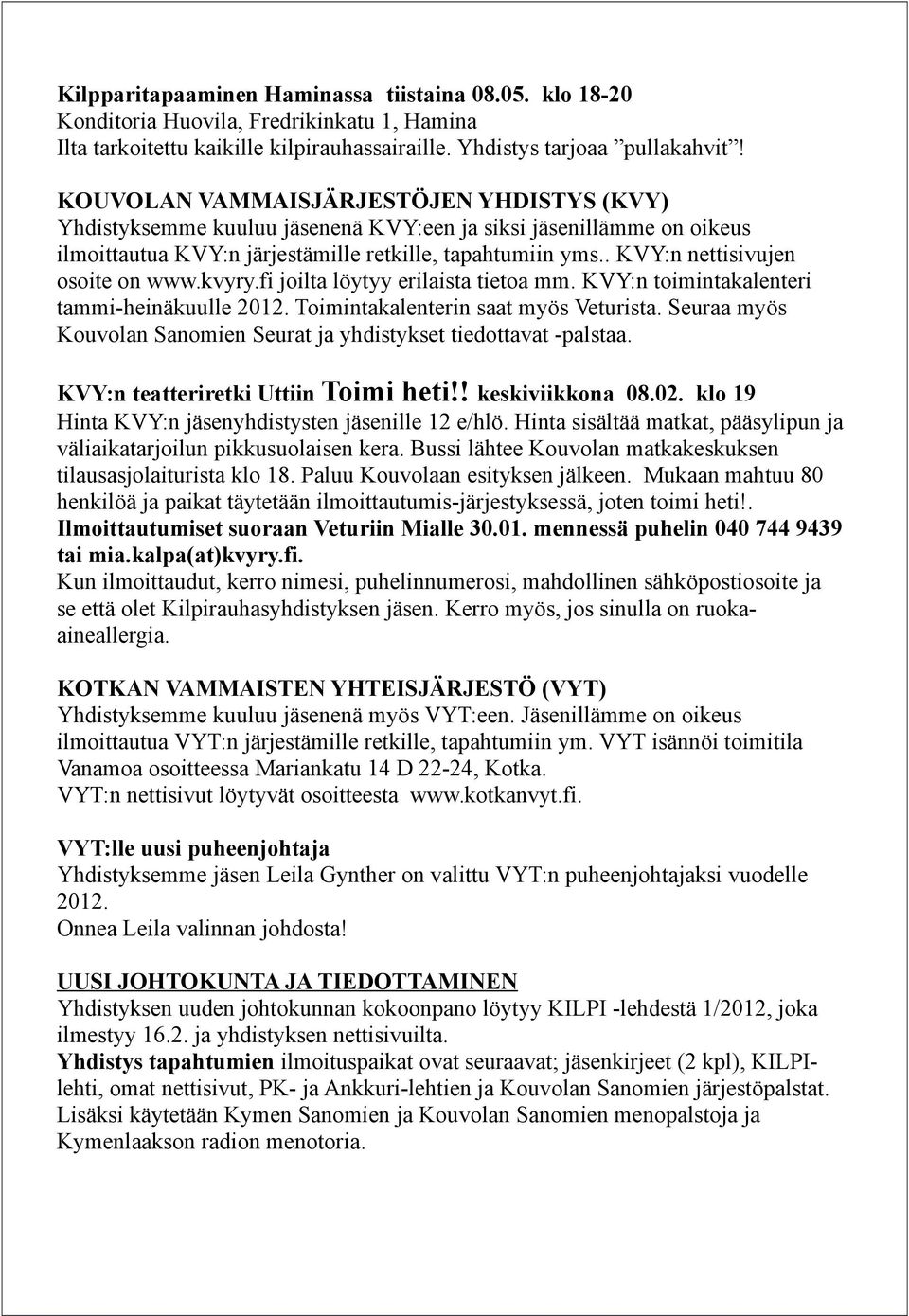 . KVY:n nettisivujen osoite on www.kvyry.fi joilta löytyy erilaista tietoa mm. KVY:n toimintakalenteri tammi-heinäkuulle 2012. Toimintakalenterin saat myös Veturista.