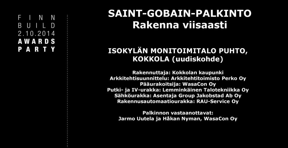 WasaCon Oy Putki- ja IV-urakka: Lemminkäinen Talotekniikka Oy Sähköurakka: Asentaja Group Jakobstad