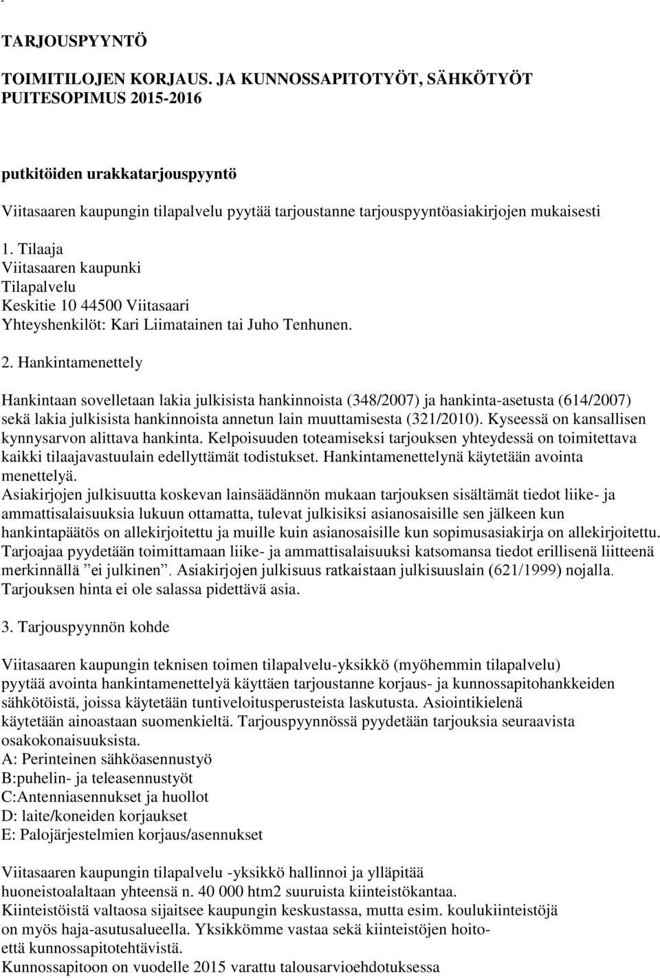 Tilaaja Viitasaaren kaupunki Tilapalvelu Keskitie 10 44500 Viitasaari Yhteyshenkilöt: Kari Liimatainen tai Juho Tenhunen. 2.