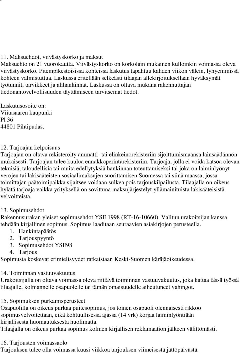 Laskussa eritellään selkeästi tilaajan allekirjoituksellaan hyväksymät työtunnit, tarvikkeet ja alihankinnat.