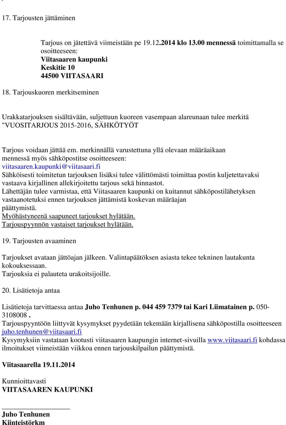 merkinnällä varustettuna yllä olevaan määräaikaan mennessä myös sähköpostitse osoitteeseen: viitasaaren.kaupunki@viitasaari.