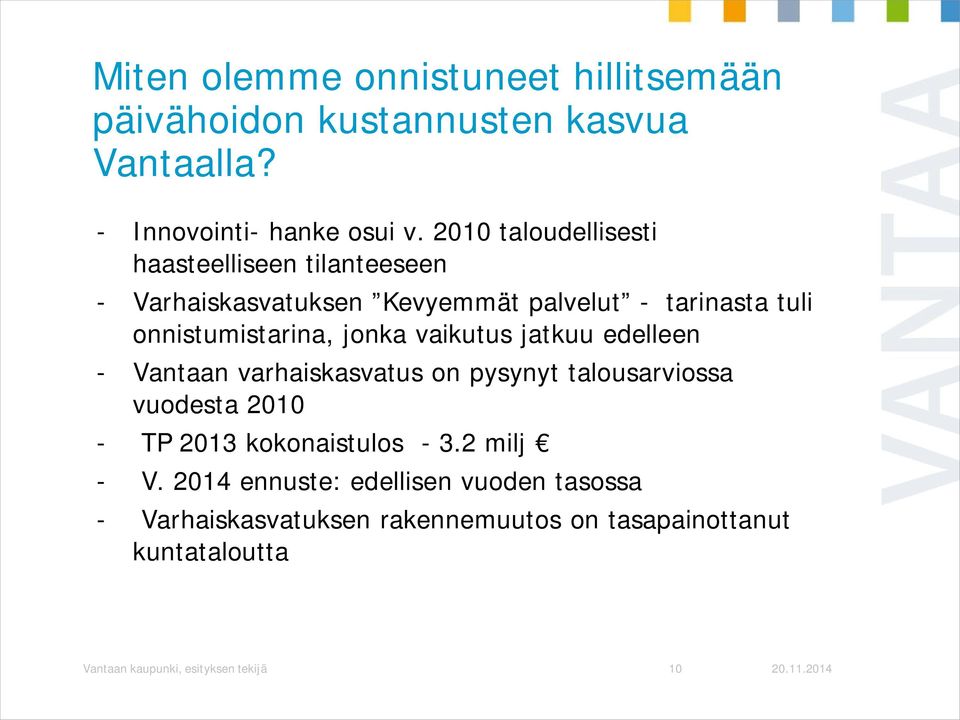 jonka vaikutus jatkuu edelleen - Vantaan varhaiskasvatus on pysynyt talousarviossa vuodesta 2010 - TP 2013 kokonaistulos - 3.