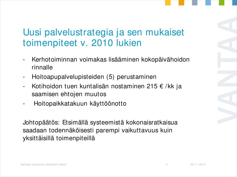 perustaminen - Kotihoidon tuen kuntalisän nostaminen 215 /kk ja saamisen ehtojen muutos - Hoitopaikkatakuun