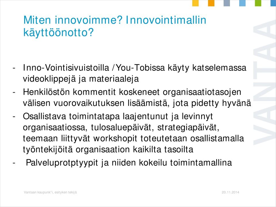 organisaatiotasojen välisen vuorovaikutuksen lisäämistä, jota pidetty hyvänä - Osallistava toimintatapa laajentunut ja levinnyt