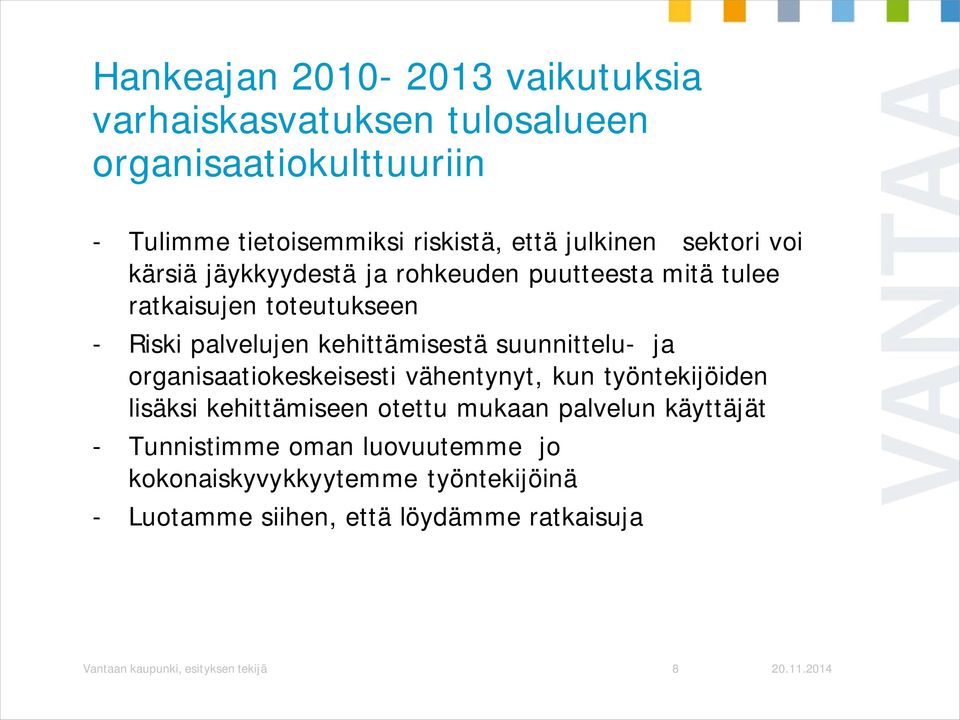 suunnittelu- ja organisaatiokeskeisesti vähentynyt, kun työntekijöiden lisäksi kehittämiseen otettu mukaan palvelun käyttäjät -