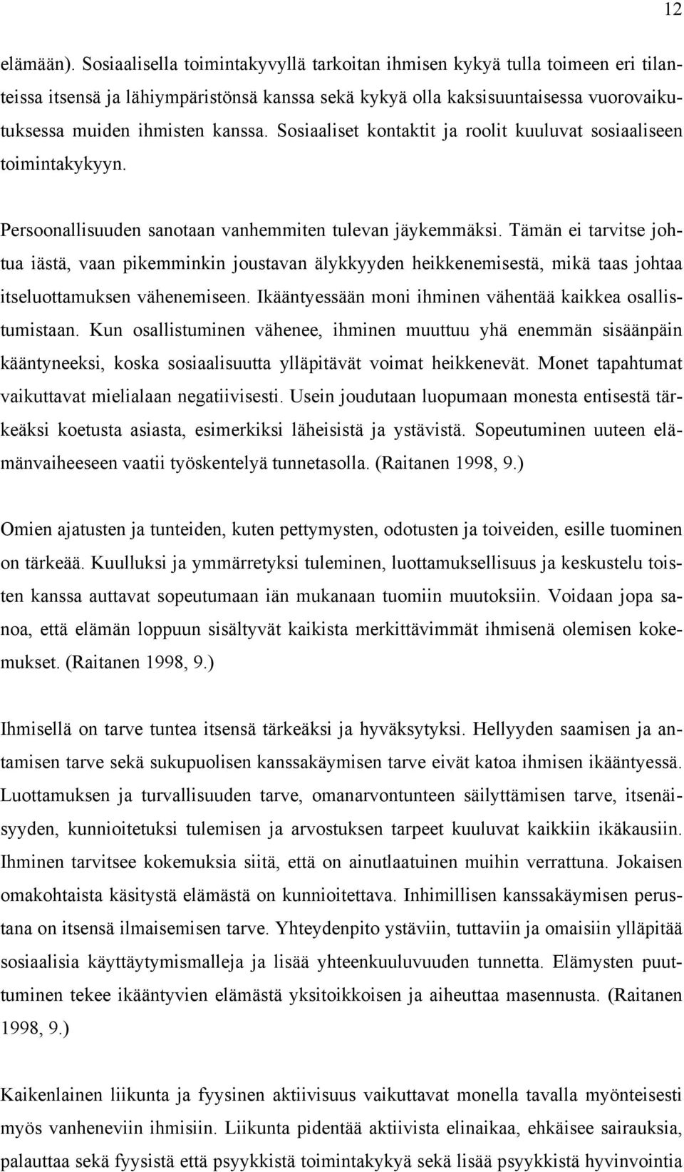 Sosiaaliset kontaktit ja roolit kuuluvat sosiaaliseen toimintakykyyn. Persoonallisuuden sanotaan vanhemmiten tulevan jäykemmäksi.