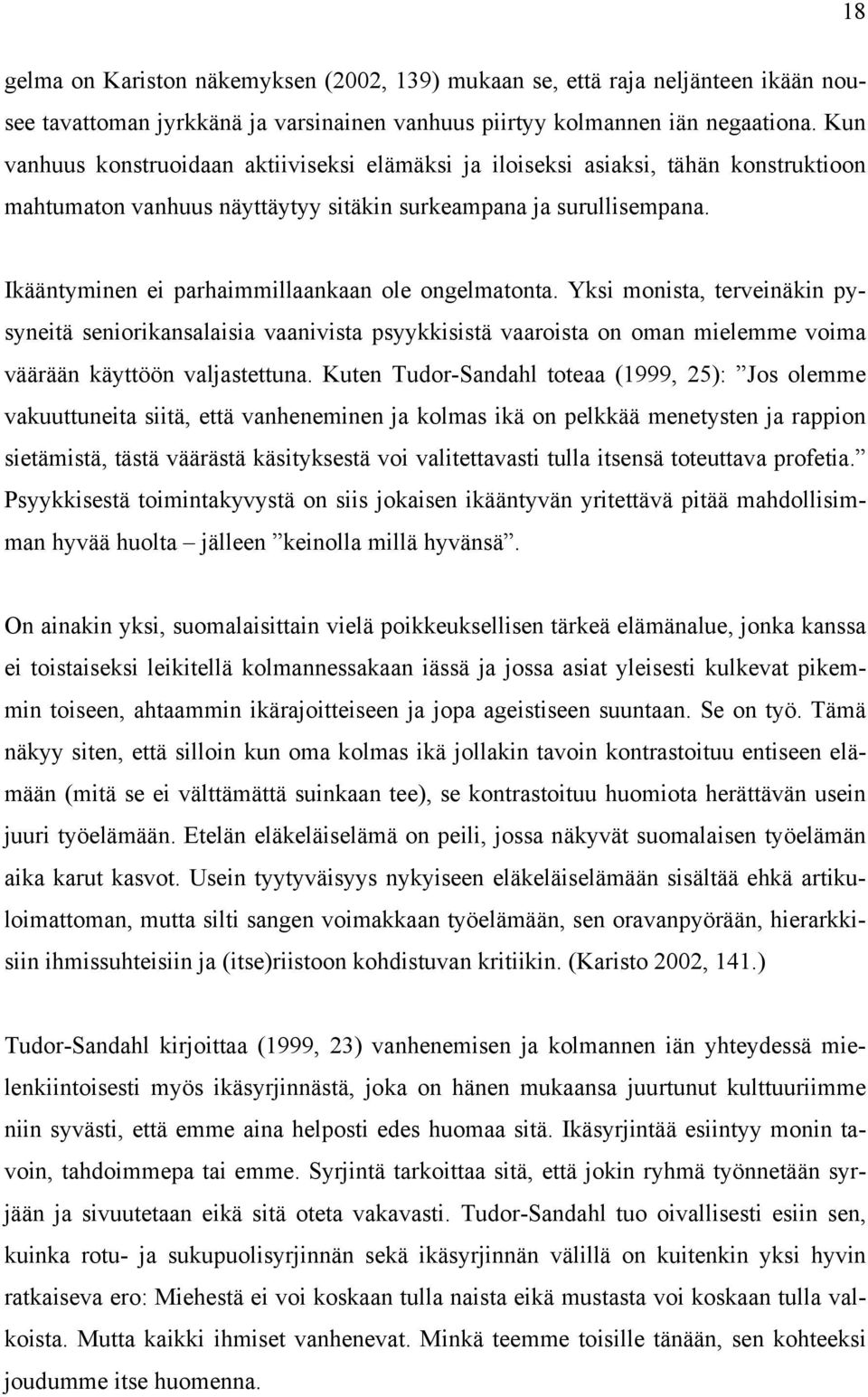 Ikääntyminen ei parhaimmillaankaan ole ongelmatonta. Yksi monista, terveinäkin pysyneitä seniorikansalaisia vaanivista psyykkisistä vaaroista on oman mielemme voima väärään käyttöön valjastettuna.