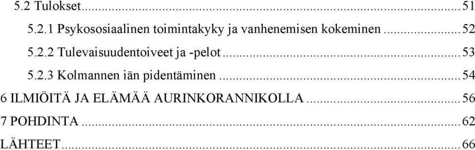 5.2.2 Tulevaisuudentoiveet ja -pelot... 53 5.2.3 Kolmannen iän pidentäminen.