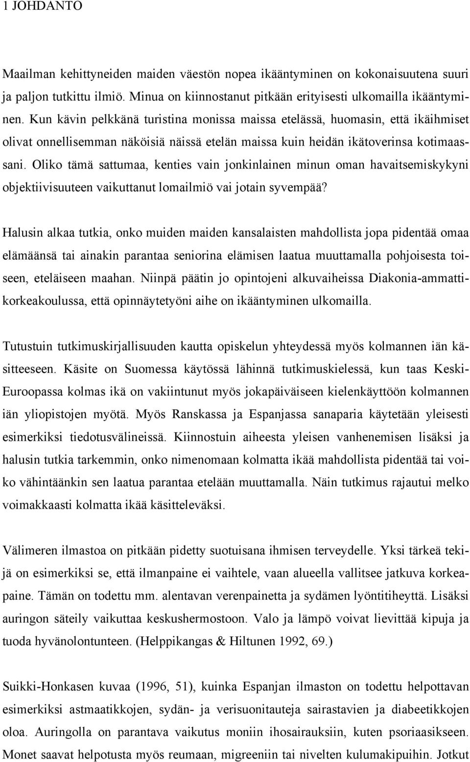 Oliko tämä sattumaa, kenties vain jonkinlainen minun oman havaitsemiskykyni objektiivisuuteen vaikuttanut lomailmiö vai jotain syvempää?