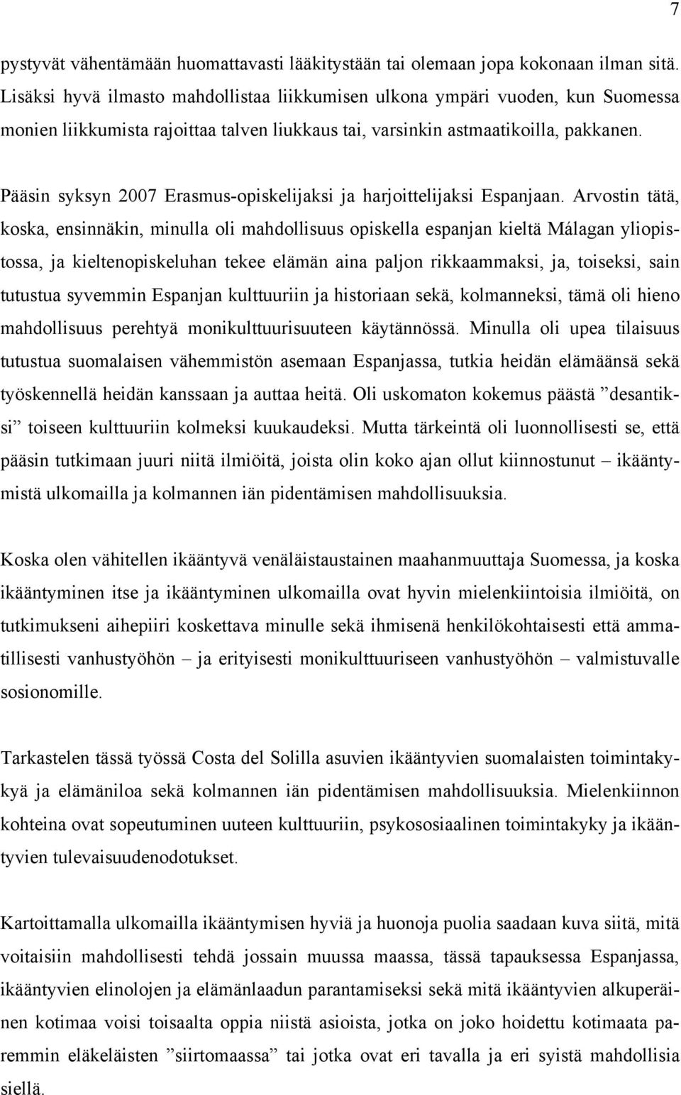 Pääsin syksyn 2007 Erasmus-opiskelijaksi ja harjoittelijaksi Espanjaan.