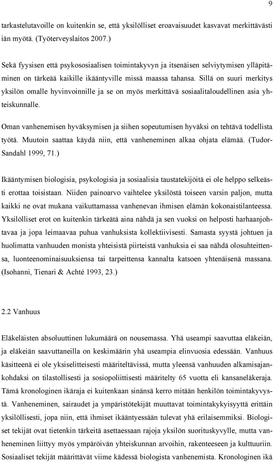 Sillä on suuri merkitys yksilön omalle hyvinvoinnille ja se on myös merkittävä sosiaalitaloudellinen asia yhteiskunnalle.