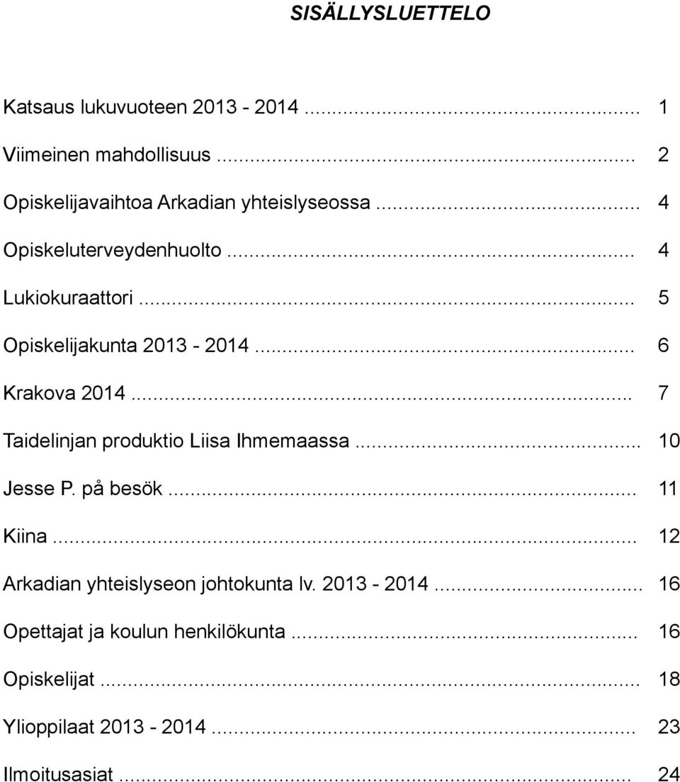 .. 5 Opiskelijakunta 2013-2014... 6 Krakova 2014... 7 Taidelinjan produktio Liisa Ihmemaassa... 10 Jesse P.