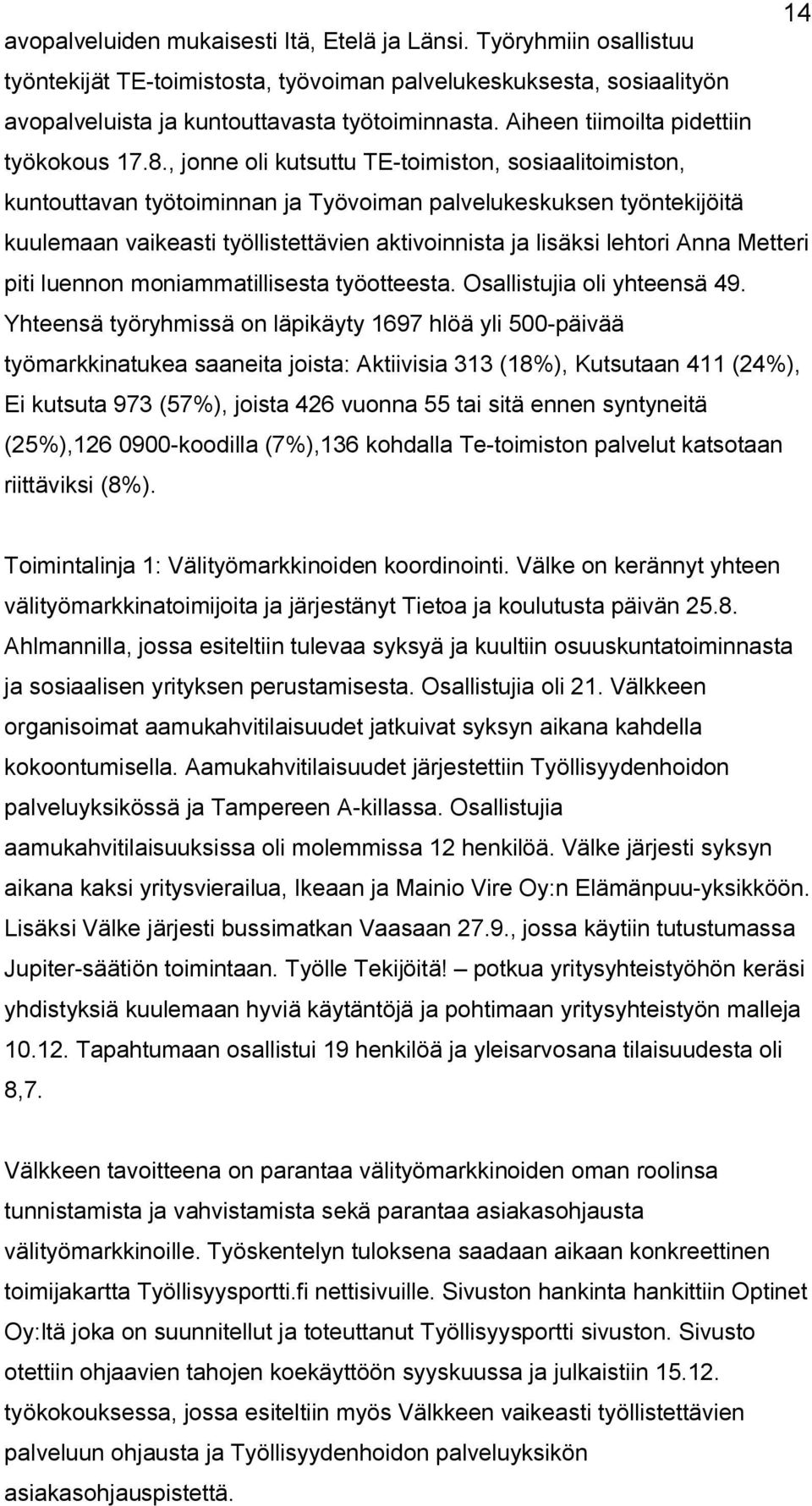 , jonne oli kutsuttu TE toimiston, sosiaalitoimiston, kuntouttavan työtoiminnan ja Työvoiman palvelukeskuksen työntekijöitä kuulemaan vaikeasti työllistettävien aktivoinnista ja lisäksi lehtori Anna