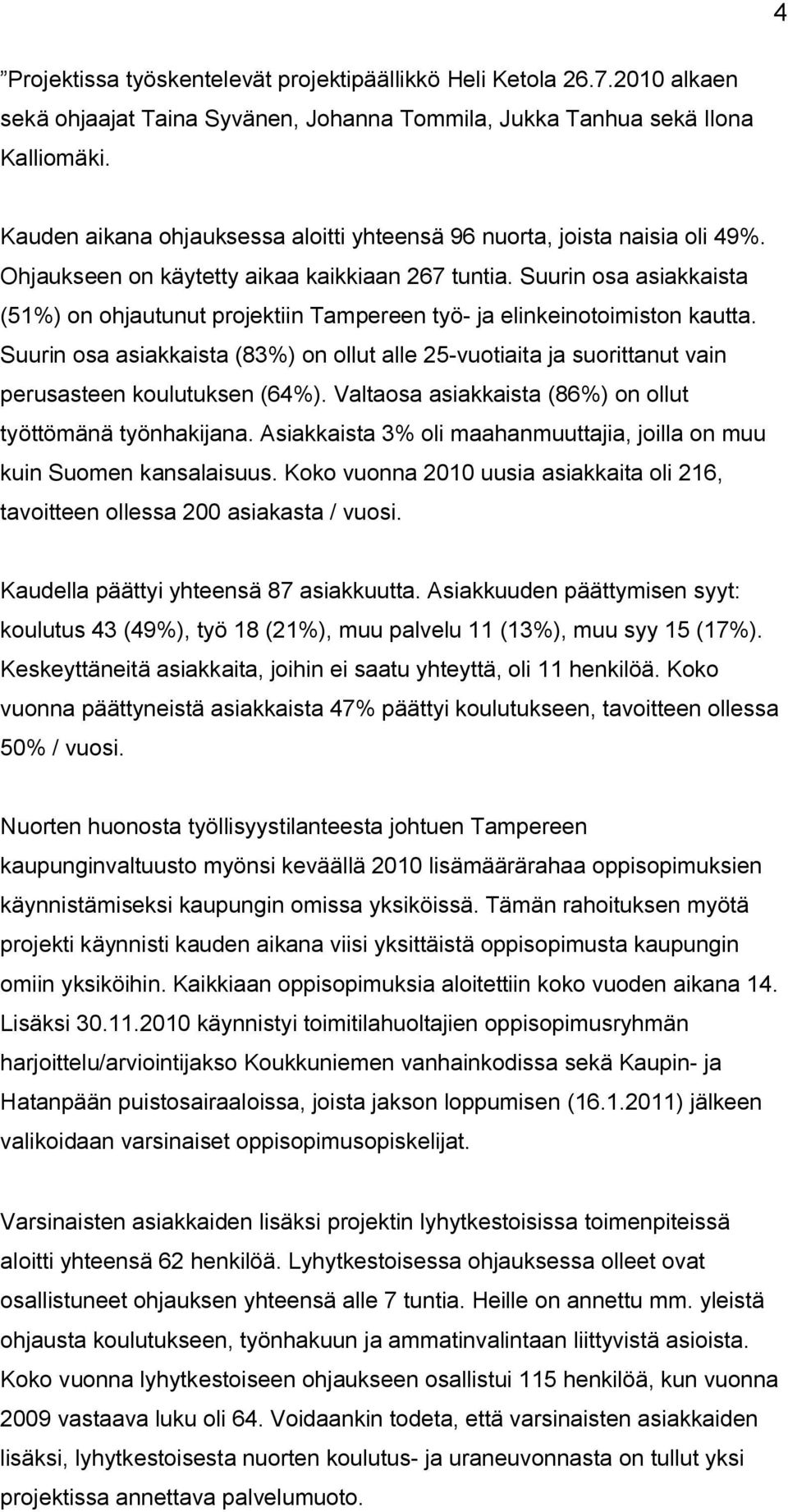 Suurin osa asiakkaista (51%) on ohjautunut projektiin Tampereen työ ja elinkeinotoimiston kautta.