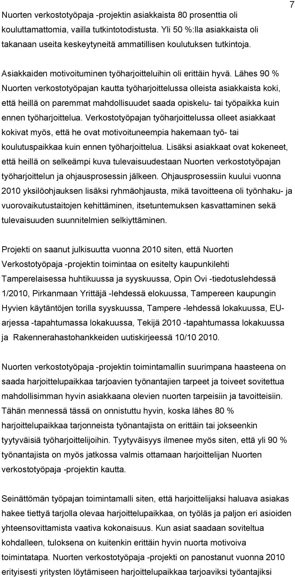 Lähes 90 % Nuorten verkostotyöpajan kautta työharjoittelussa olleista asiakkaista koki, että heillä on paremmat mahdollisuudet saada opiskelu tai työpaikka kuin ennen työharjoittelua.