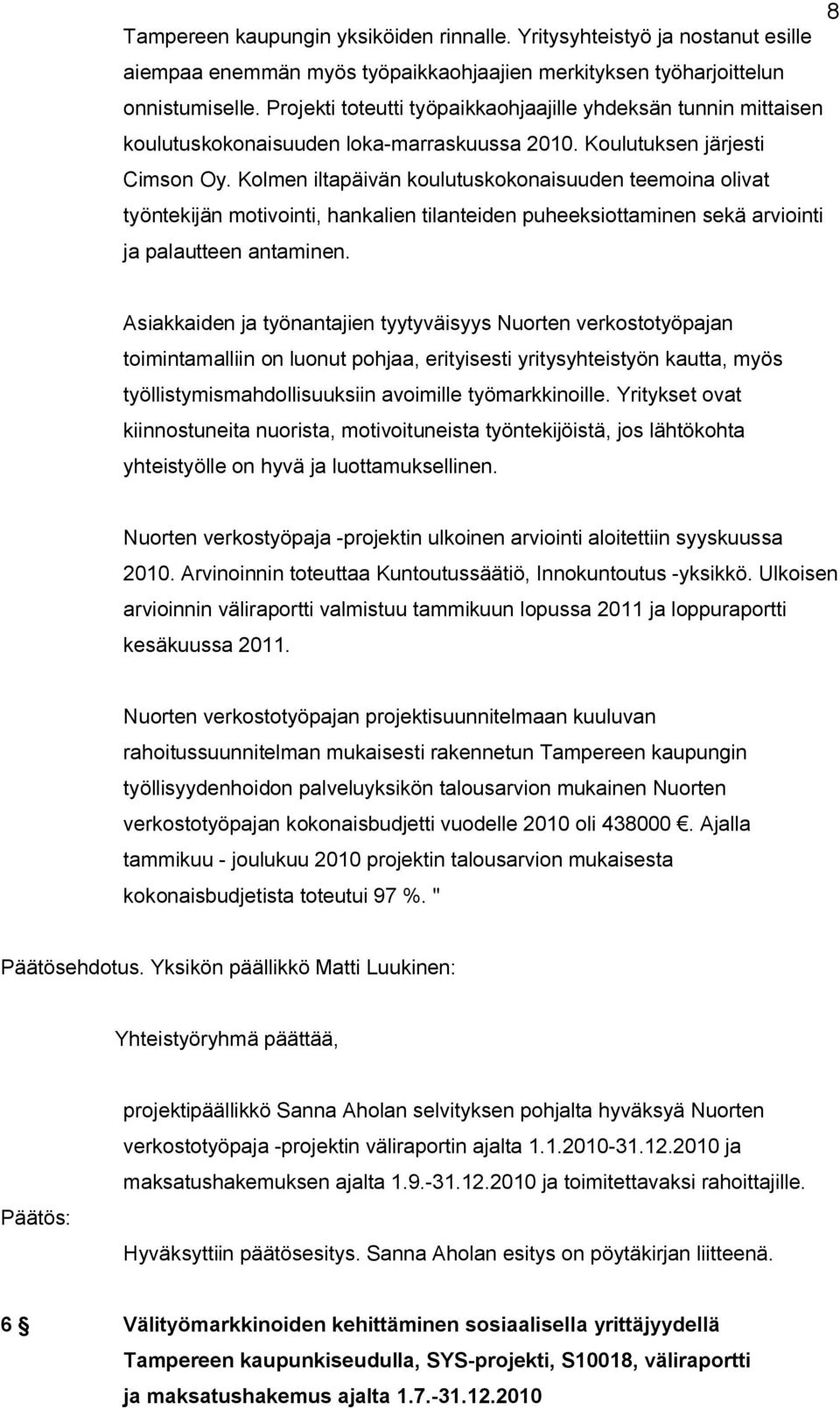 Kolmen iltapäivän koulutuskokonaisuuden teemoina olivat työntekijän motivointi, hankalien tilanteiden puheeksiottaminen sekä arviointi ja palautteen antaminen.