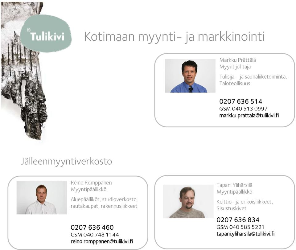 fi Jälleenmyyntiverkosto Reino Romppanen Myyntipäällikkö Aluepäälliköt, studioverkosto, rautakaupat, rakennusliikkeet