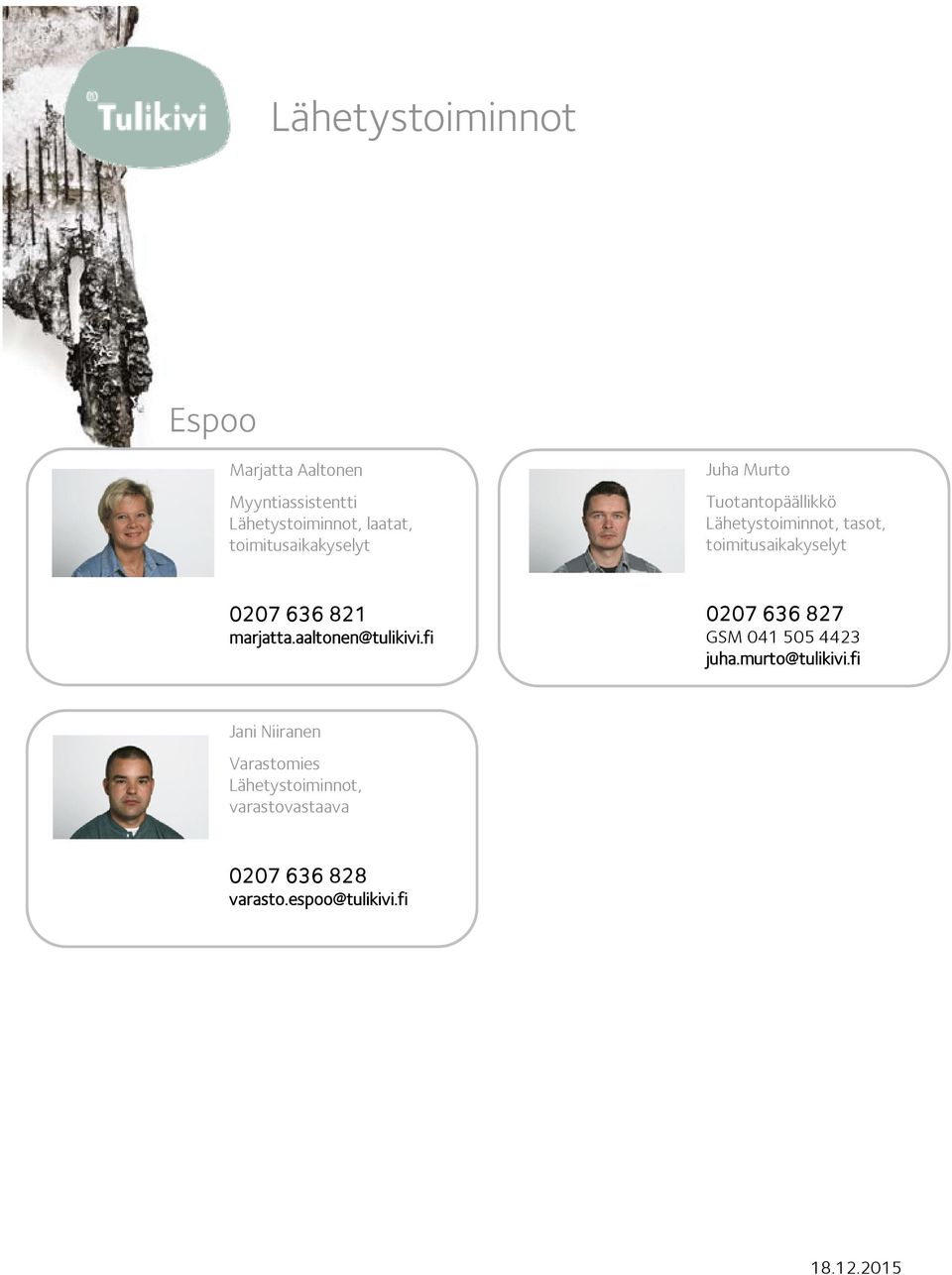 aaltonen@tulikivi.fi 0207 636 827 GSM 041 505 4423 juha.murto@tulikivi.