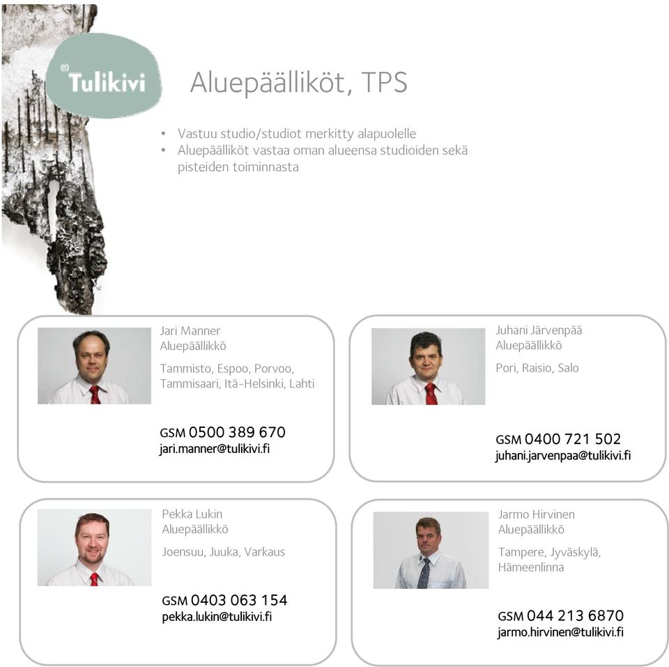 0500 389 670 jari.manner@tulikivi.fi GSM 0400 721 502 juhani.jarvenpaa@tulikivi.