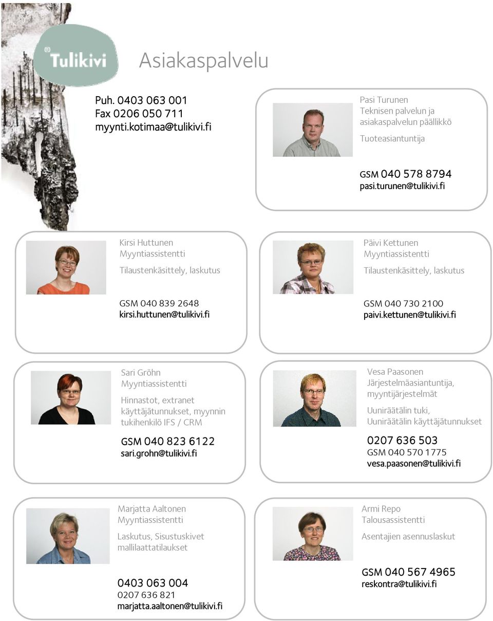 fi Sari Gröhn Hinnastot, extranet käyttäjätunnukset, myynnin tukihenkilö IFS / CRM GSM 040 823 6122 sari.grohn@tulikivi.