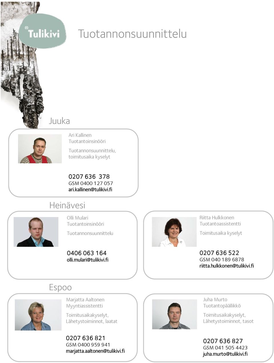 mulari@tulikivi.fi 0207 636 522 GSM 040 189 6878 riitta.hulkkonen@tulikivi.