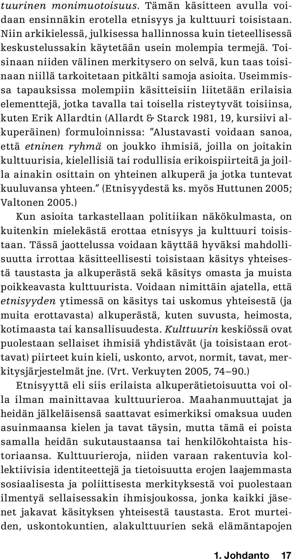 Toisinaan niiden välinen merkitysero on selvä, kun taas toisinaan niillä tarkoitetaan pitkälti samoja asioita.