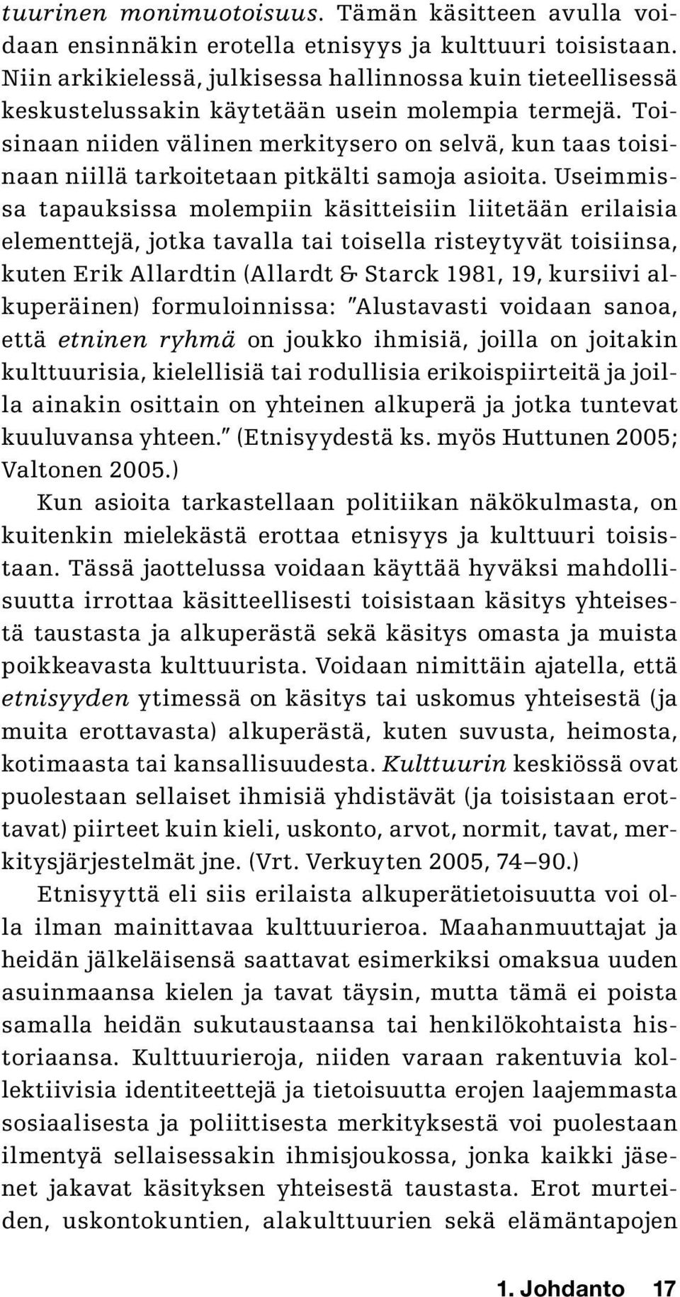 Toisinaan niiden välinen merkitysero on selvä, kun taas toisinaan niillä tarkoitetaan pitkälti samoja asioita.